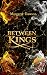 Between Kings