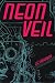 Neon Veil by J.S.  Holloway