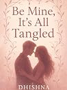 Be Mine- It’s All Tangled Be Mine- It’s All Tangled