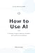 How to Use AI