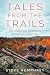 Tales from the Trails: Anecdotes from Adventures on the Trail and in Life