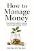 How to Manage Money : The B...