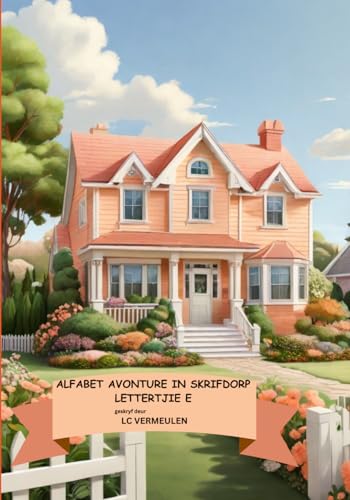 Alfabet Avonture In Skrifdorp: Lettertjie E (Afrikaans Edition)