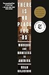 There Is No Place for Us: Working and Homeless in America (Pulitzer Prize Winner)
