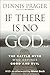 If There Is No God : The Ba...