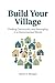Build Your Village: How to ...