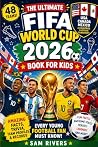 The Ultimate FIFA World Cup 2026 Book for Kids: Amazing Facts, Trivia, Team Profiles & Records Every Young Football Fan Must Know! The Ultimate FIFA World Cup 2026 Book for Kids: Amazing Facts, Trivia, Team Profiles & Records Every Young Football Fan Must Know!