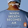When Breath Becomes Air by Paul Kalanithi When Breath Becomes Air by Paul Kalanithi