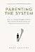 Parenting the System: Why Y...