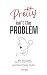 Pretty Isn't The Problem by Shelli Netko