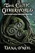 The Celtic Otherworld - Spirits, Ancestors, and the Hidden Re... by Dana O'Neil