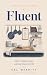 Fluent: How to think, creat...