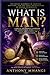 WHAT IS MAN? The Divine Blu...