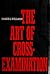 The Art of Cross-Examination by Francis L. Wellman