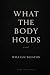 What the Body Holds