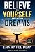 Believe In Yourself And Your Dreams by Emmanuel Dean