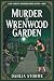 MURDER AT WRENWOOD GARDEN: ...