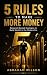 5 Rules to Make More Money:...