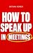 How to Speak Up in Meetings by Nathan Soren