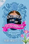 Entombed with the Entrepreneur by Blue Huxley