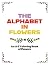 THE ALPHABET IN FLOWERS: An...