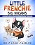 Little Frenchie Big Dreams:...