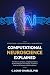Computational Neuroscience Explained: How the Brain Computes From Neurons and Synapses to Neural Networks and the Future of AI (Understanding Neuromorphic Computing)