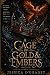 A Cage of Gold & Embers by J. L. O'Gradey