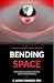 Bending Space: A Plain Engl...