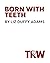 Born with Teeth