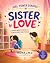 Sister Love: A Story About ...