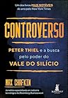 Controverso: Peter Thiel e a busca pelo poder do Vale do Silício (Portuguese Edition) Controverso: Peter Thiel e a busca pelo poder do Vale do Silício (Portuguese Edition)