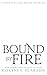 Bound By Fire: A Marriage o...