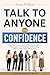 Talk to Anyone with Confidence by Anna Willcox