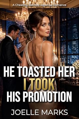He Toasted Her I Took His Promotion: A Cheating Betrayal Revenge Romance (The Betrayal Upgrade Series)