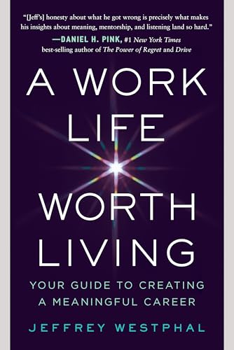 A Work Life Worth Living: Your Guide to Creating a Meaningful Career (Kindle Edition)