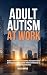 Adult Autism at Work: Build...