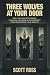 THREE WOLVES AT YOUR DOOR: ...