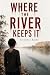 Where The River Keeps It by Victoria Reiby