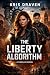 The Liberty Algorithm by Kris Draven The Liberty Algorithm by Kris Draven