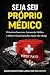 SEJA SEU PRÓPRIO MÉDICO - Primeiros Socorros, Autonomia Médic... by Celio Da Costa