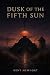 Dusk of the Fifth Sun by Kent Mewhort Dusk of the Fifth Sun by Kent Mewhort