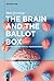 The Brain and the Ballot Bo...