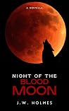 Night of the Blood Moon by J.W.   Holmes