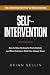 Self-Intervention: How to Stop Waiting for Rock Bottom and Start Acting on What You Already Know