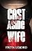 Cast Aside Wife by Freya Lojord Cast Aside Wife by Freya Lojord