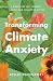 Transforming Climate Anxiety: A Workbook for Courage, Clarity, and Collective Action