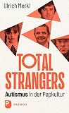 Total Strangers: Autismus in der Popkultur