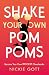 Shake Your Own Pompoms: Become Your Own Biggest Cheerleader