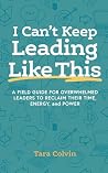 I Can't Keep Leading Like This by Tara Colvin